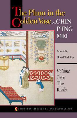 The Plum in the Golden Vase Or, Chin P'Ing Mei: Volume Two: The Rivals by Lanling Xiaoxiao Sheng, David Tod Roy