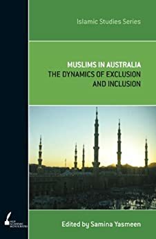 Muslims In Australia: The Dynamics of Exclusion & Inclusion by Samina Yasmeen