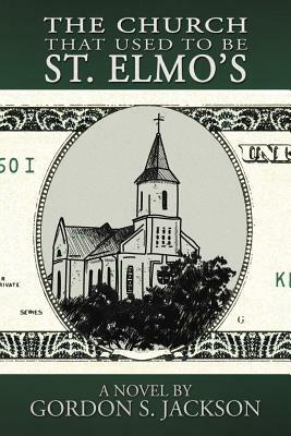 The Church That Used to Be St. Elmo's by Gordon S. Jackson