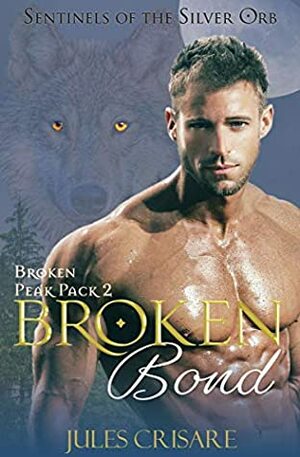 Broken Bond (Broken Peak Pack Book 2) by Jules Crisare