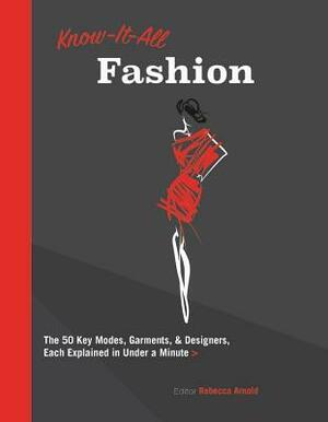 Know It All Fashion: The 50 Key Modes, Garments, and Designers, Each Explained in Under a Minute by Rebecca Arnold