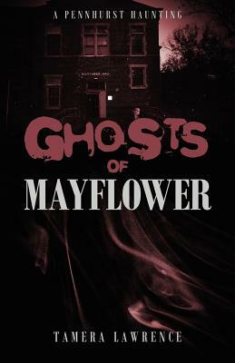 Ghosts of Mayflower: A Pennhurst Haunting by Tamera Lawrence