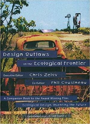 Design Outlaws on the Ecological Frontier by Phil Cousineau, Chris Zelov