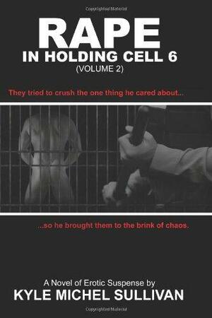 Rape in Holding Cell 6 - Part 2 by Kyle Michel Sullivan