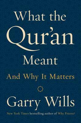 What the Quran Meant and Why It Matters by Garry Wills