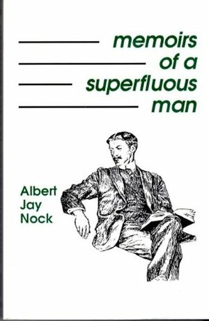 Memoirs of a Superfluous Man by Albert Jay Nock