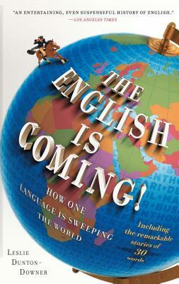 The English Is Coming!: How One Language Is Sweeping the World by Leslie Dunton-Downer