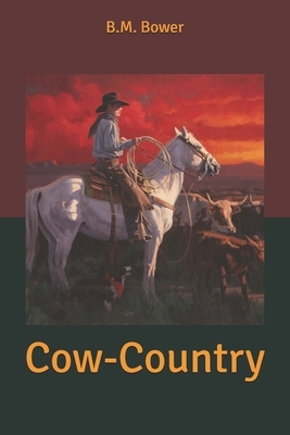 Cow-Country by B. M. Bower