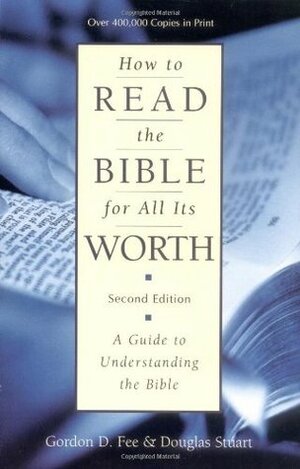 How to Read the Bible for All Its Worth: A Guide to Understanding the Bible by Gordon D. Fee, Douglas K. Stuart