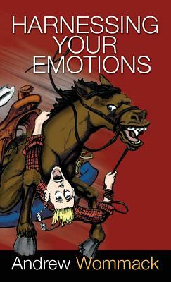 Harnessing Your Emotions by Andrew Wommack