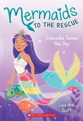 Cascadia Saves the Day by Lisa Ann Scott