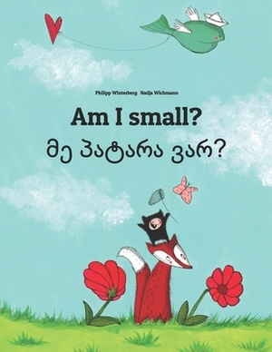 Am I small? &#4315;&#4308; &#4318;&#4304;&#4322;&#4304;&#4320;&#4304; &#4309;&#4304;&#4320;?: Children's Picture Book English-Georgian (Bilingual Edit by 
