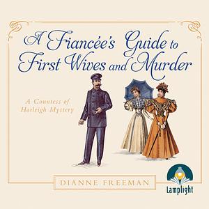 A Fiancée's Guide to First Wives and Murder by Dianne Freeman