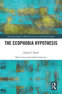 The Ecophobia Hypothesis by Simon C. Estok