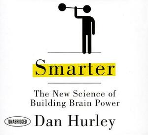 Smarter: The New Science of Building Brain Power by Dan Hurley