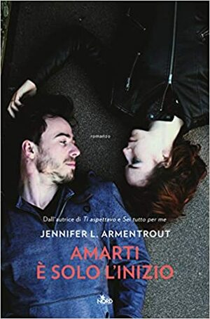 Amarti è solo l'inizio by Jennifer L. Armentrout