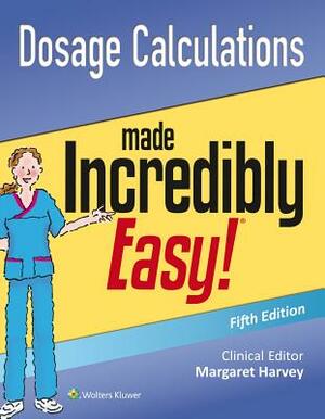 Dosage Calculations Made Incredibly Easy by Lippincott Williams &. Wilkins