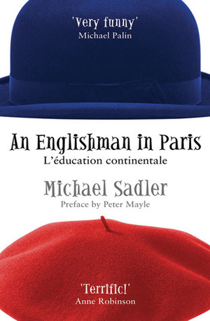An Englishman in Paris: L'education Continentale by Michael Sadler, Peter Mayle