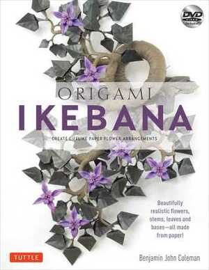 Origami Ikebana: Create Lifelike Paper Flower Arrangements Origami Book and Instructional DVD by Benjamin Coleman