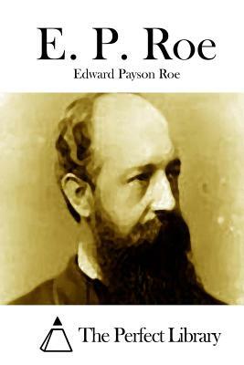 E. P. Roe by Edward Payson Roe