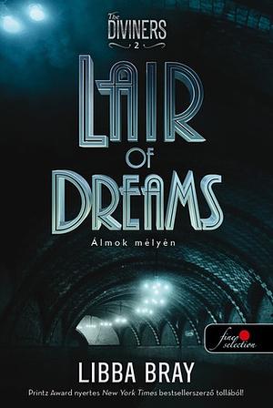 Lair of Dreams – Álmok mélyén by Libba Bray