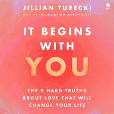 It Begins with You: 9 Hard Truths About Love That Will Change Your Life by Jillian Turecki