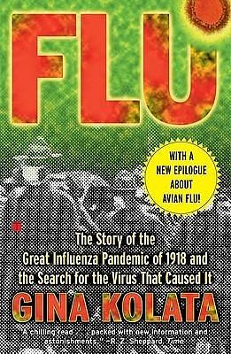 Flu: The Story of the Great Influenza Pandemic by Gina Kolata, Gina Kolata