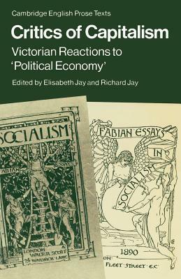 Critics of Capitalism: Victorian Reactions to 'Political Economy' by 