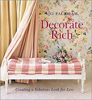 Decorate Rich: Creating a Fabulous Look for Less by Jo Packham