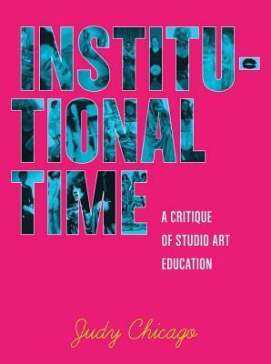 Institutional Time: A Critique of Studio Art Education by Judy Chicago