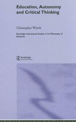 Education, Autonomy and Critical Thinking by Christopher Winch