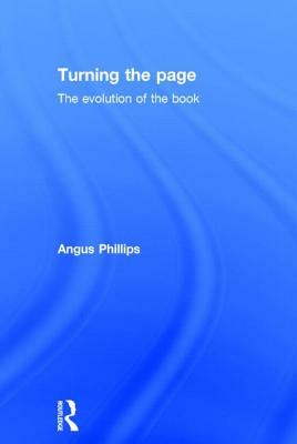 Turning the Page: The Evolution of the Book by Angus Phillips