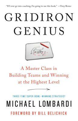 Gridiron Genius: A Master Class in Building Teams and Winning at the Highest Level by Bill Belichick, Michael Lombardi