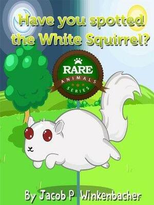 Have you spotted the White Squirrel? by Jacob P. Winkenbacher, White Squirrel