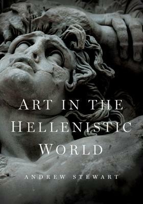 Art in the Hellenistic World: An Introduction by Andrew Stewart