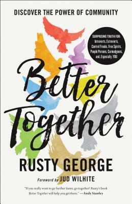 Better Together: Discover the Power of Community by Rusty George, Kyle Idleman