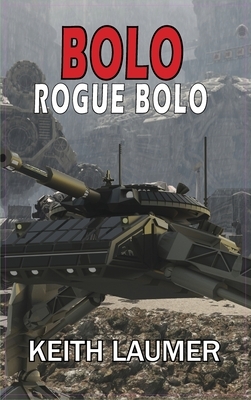 Bolo: Rogue Bolo by Keith Laumer