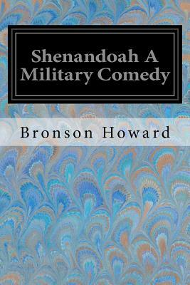 Shenandoah A Military Comedy by Bronson Howard