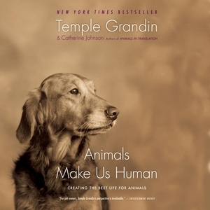 Animals Make Us Human: Creating the Best Life for Animals by Catherine Johnson