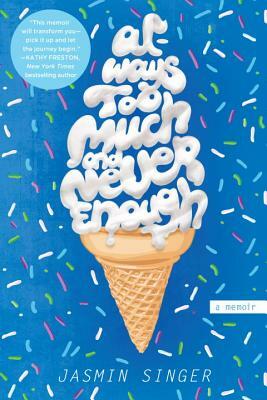 Always Too Much and Never Enough by Jasmin Singer