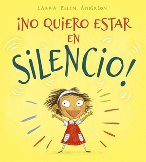 No Quiero Estar En Silencio! by Laura Ellen Anderson