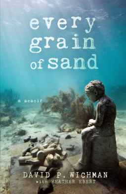 Every Grain of Sand (a memoir) by Heather Ebert, David P. Wichman