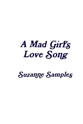 A Mad Girl's Love Song by Suzanne Samples