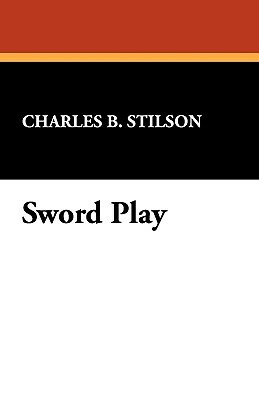 Sword Play by Charles B. Stilson
