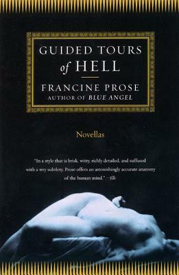 Guided Tours of Hell: Novellas by Francine Prose