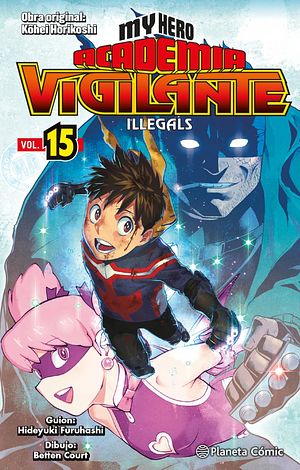 My Hero Academia Vigilante Illegals Vol. 15: Hacia el futuro by Hideyuki Furuhashi, Kōhei Horikoshi, Betten Court