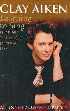 Learning to Sing: Hearing the Music in Your Life by Allison Glock, Clay Aiken