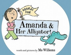 Hooray for Amanda & Her Alligator! by Mo Willems