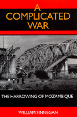 A Complicated War: The Harrowing of Mozambique by William Finnegan