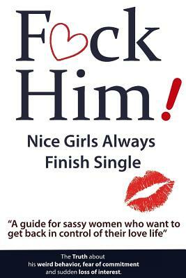 F*CK Him! - Nice Girls Always Finish Single - "A guide for sassy women who want to get back in control of their love life" by Brian Nox, Brian Keephimattacted